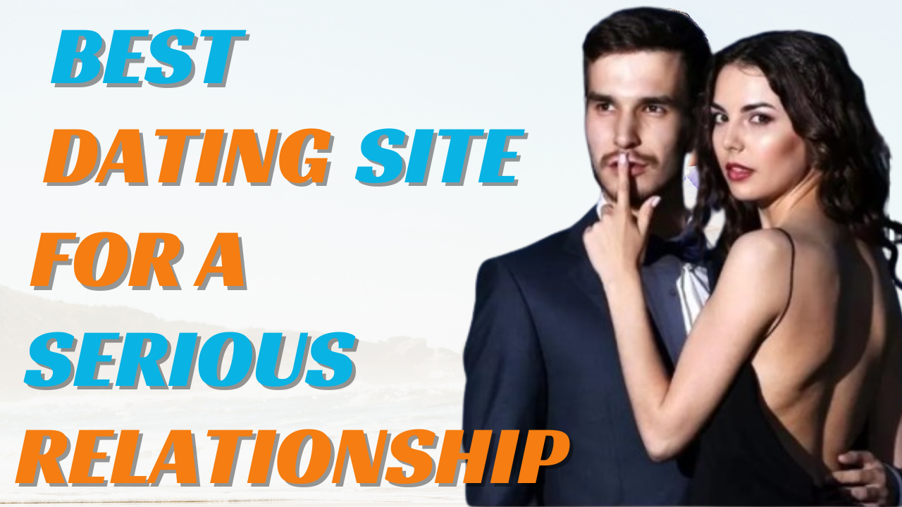 What is the best dating site for a serious relationship?